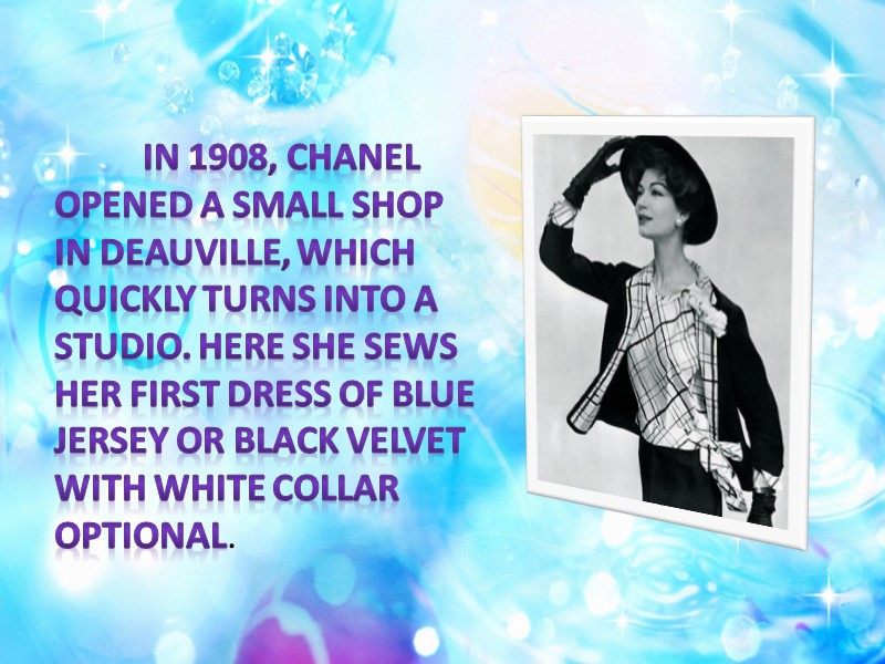 In 1908, Chanel opened a small shop in Deauville, which quickly turns into a